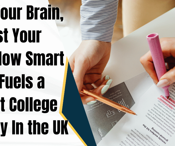  Feed Your Brain, Not Just Your Belly: How Smart Eating Fuels a Brilliant College Journey In the UK